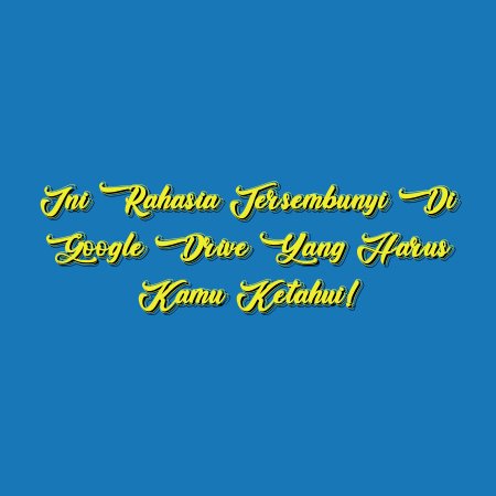 Ini Rahasia Tersembunyi di Google Drive yang Harus Kamu Ketahui